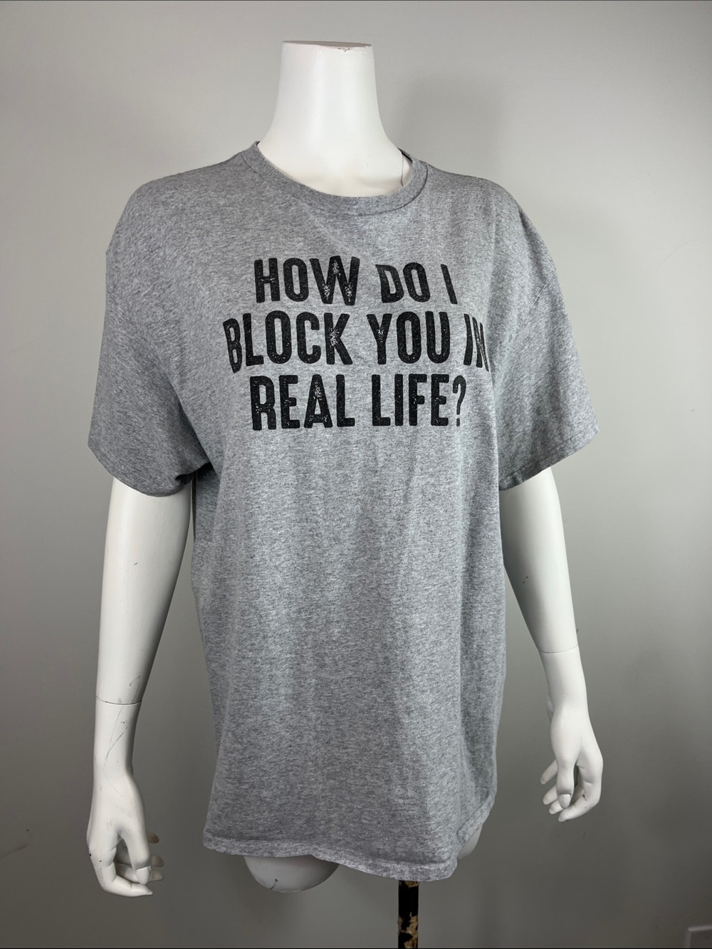 Graphic Tee - "How Do I Block You in Real Life?" - Gray